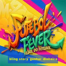 bling story ganhar dinheiro